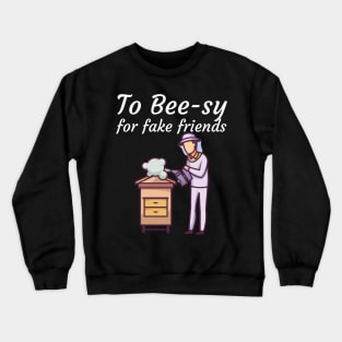 To Bee sy for fake friends Crewneck Sweatshirt